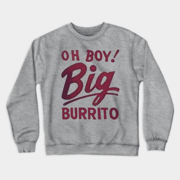 Oh Boy! Big Burrito Crewneck Sweatshirt by Eugene and Jonnie Tee's